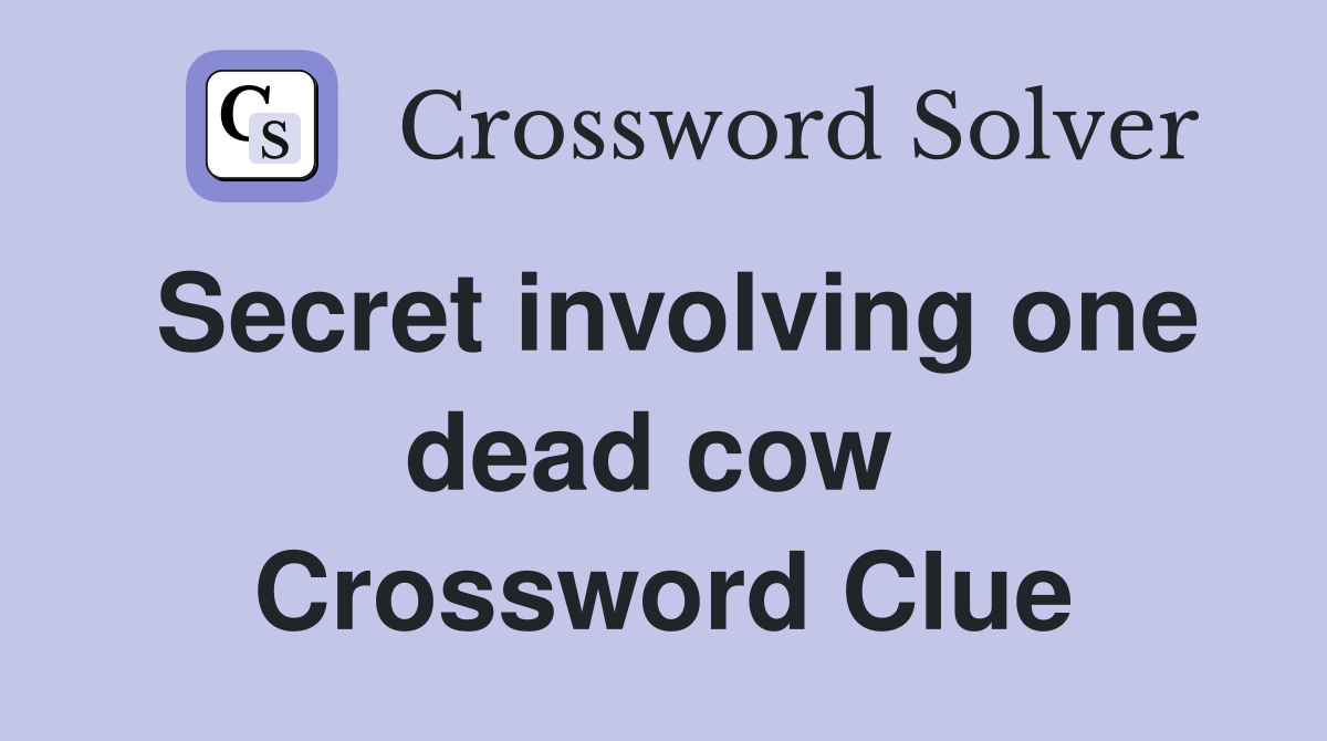 Secret involving one dead cow  Crossword Clue