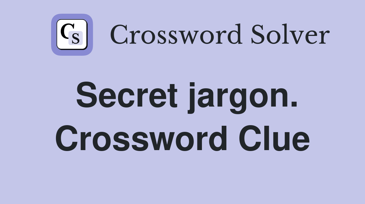 Secret jargon. Crossword Clue