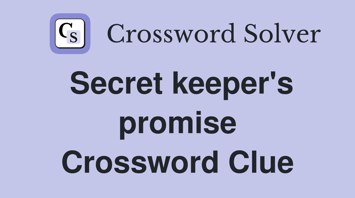 Secret keeper's promise Crossword Clue