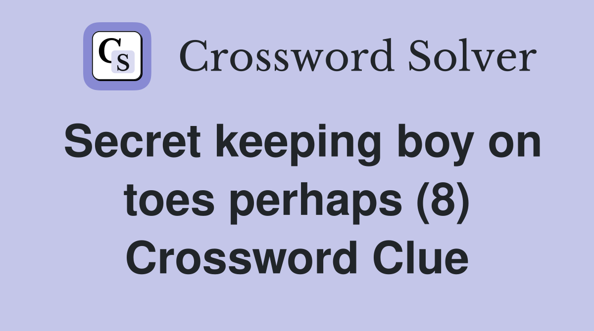 Secret keeping boy on toes perhaps (8) Crossword Clue