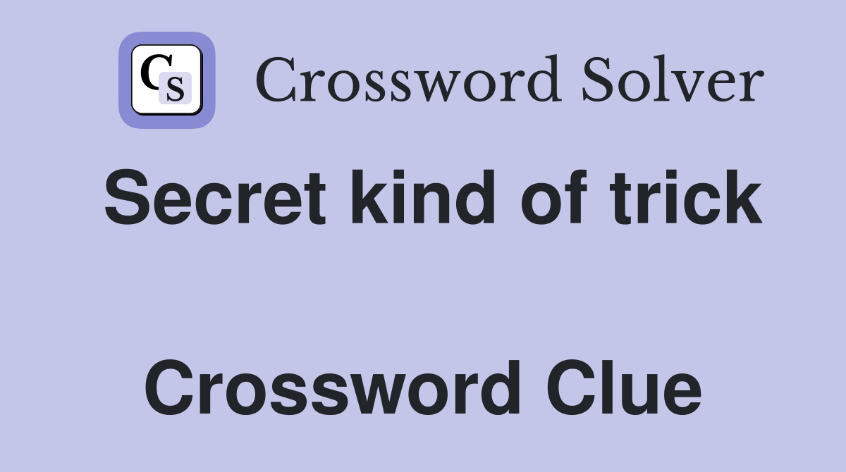 Secret kind of trick  Crossword Clue