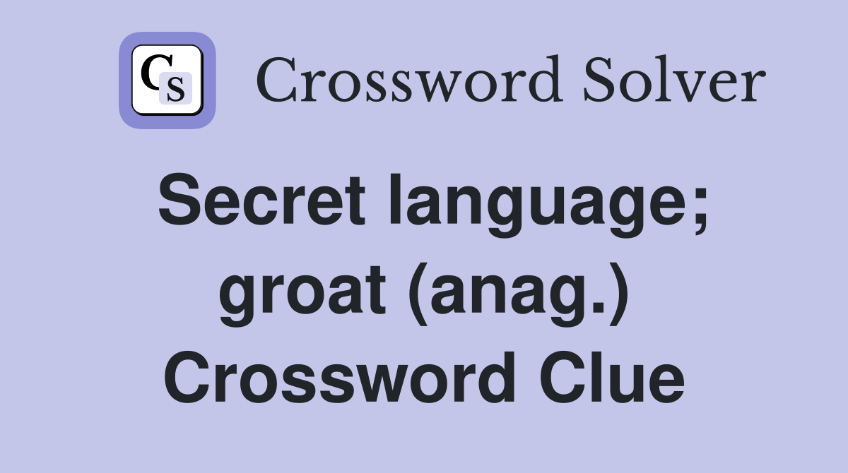 Secret language; groat (anag.) Crossword Clue