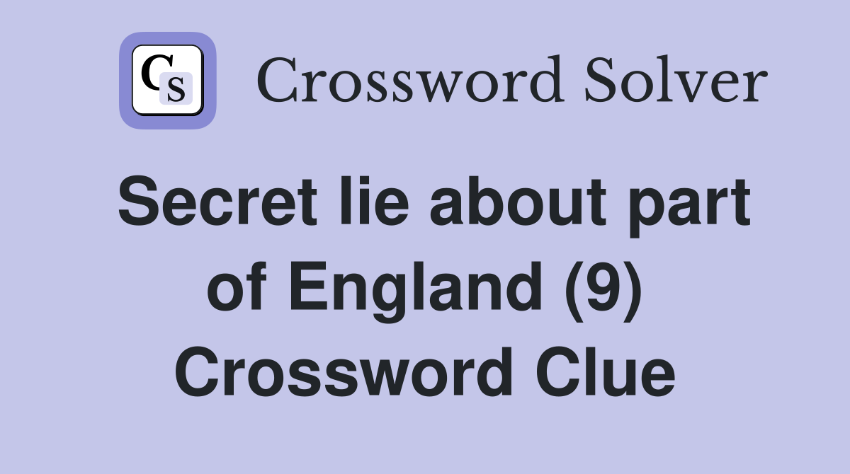 Secret lie about part of England (9) Crossword Clue