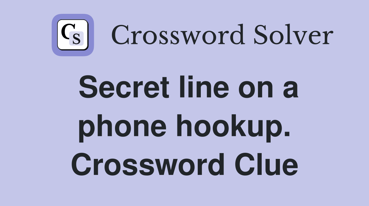 Secret line on a phone hookup. Crossword Clue