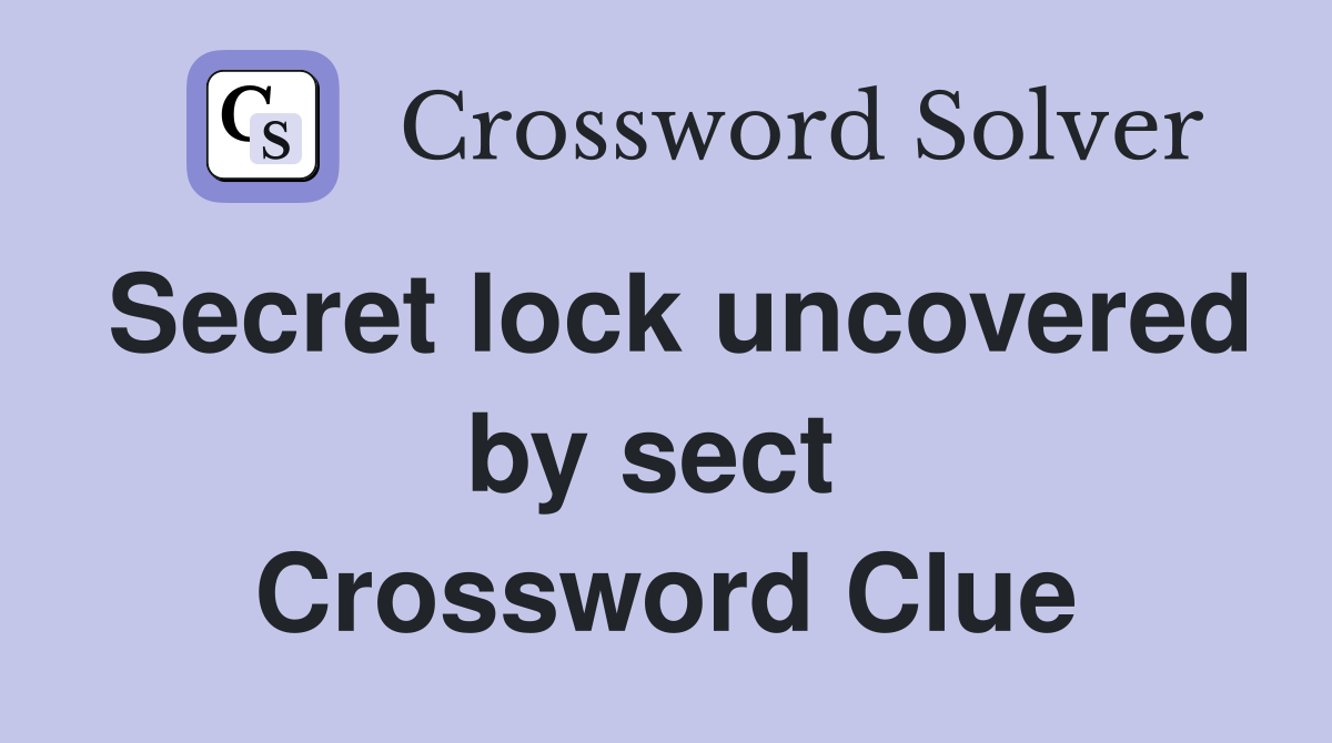 Secret lock uncovered by sect  Crossword Clue