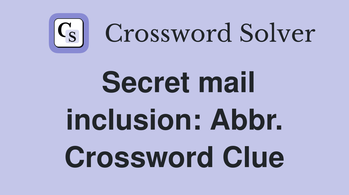 Secret mail inclusion: Abbr. Crossword Clue