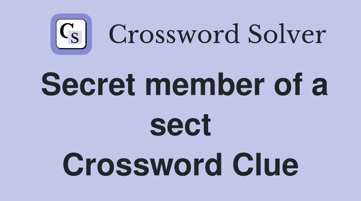 Secret member of a sect Crossword Clue