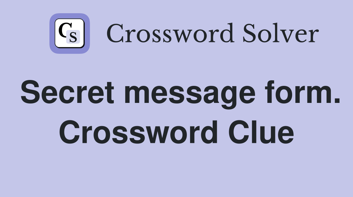 Secret message form. Crossword Clue