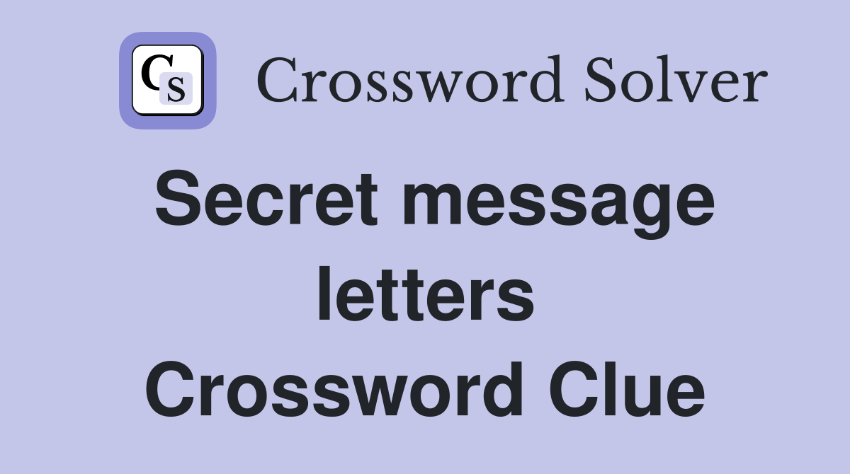 Secret message letters Crossword Clue