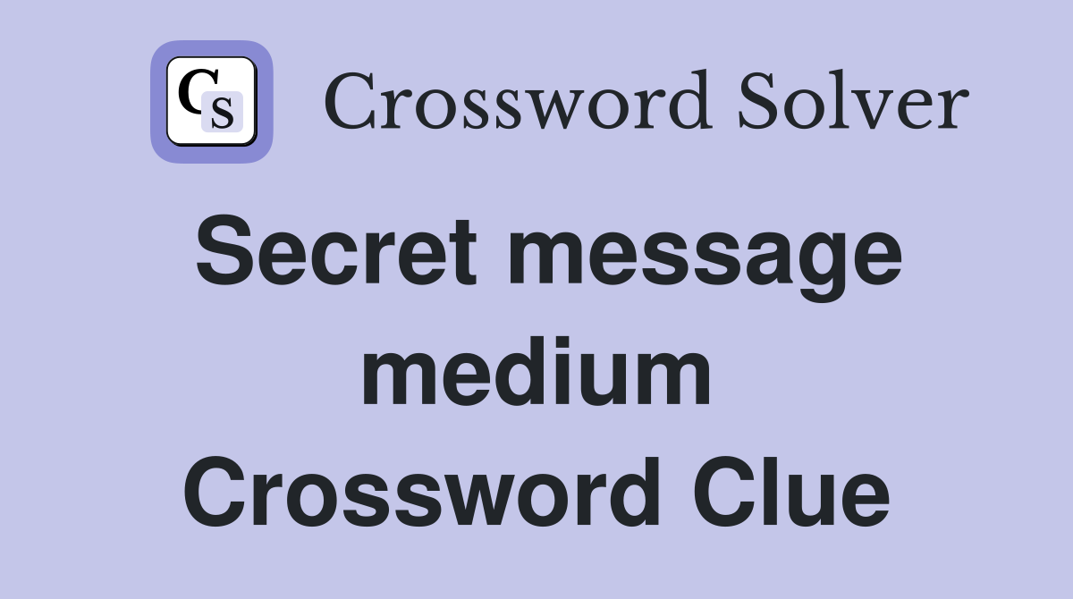 Secret message medium Crossword Clue
