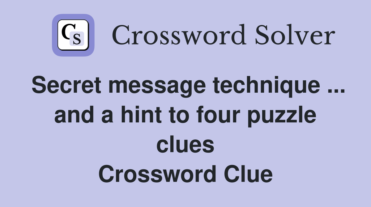 Secret message technique ... and a hint to four puzzle clues Crossword Clue