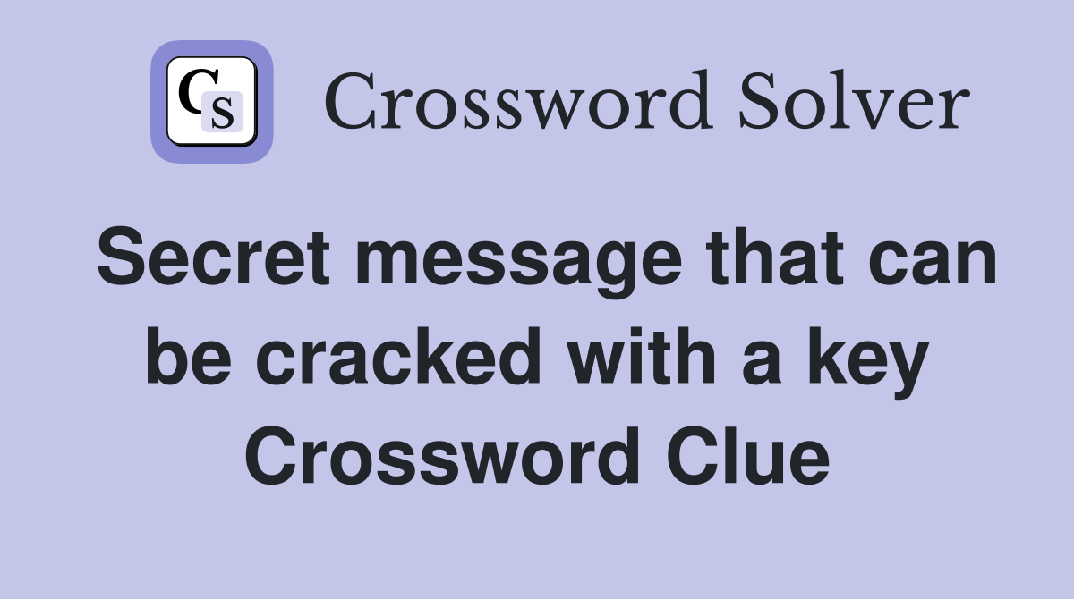 Secret message that can be cracked with a key Crossword Clue