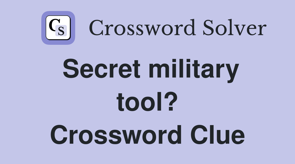 Secret military tool? Crossword Clue