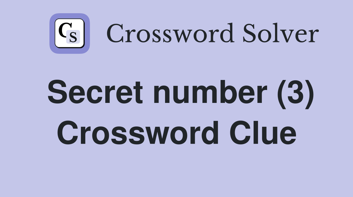 Secret number (3) Crossword Clue