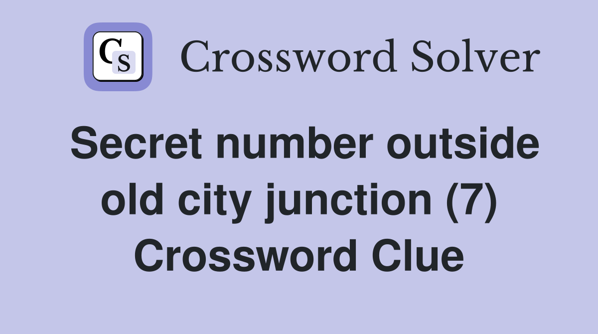 Secret number outside old city junction (7) Crossword Clue