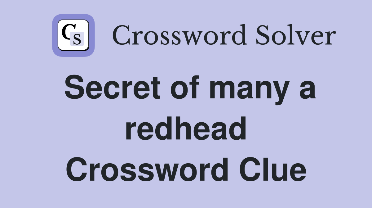 Secret of many a redhead Crossword Clue