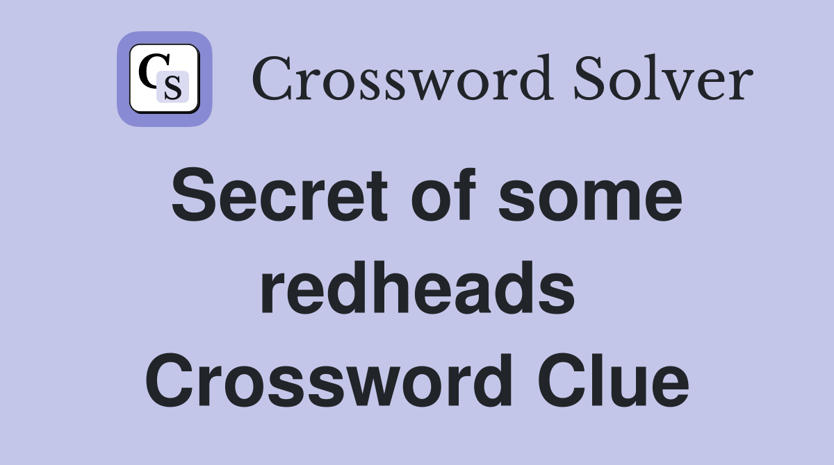 Secret of some redheads Crossword Clue