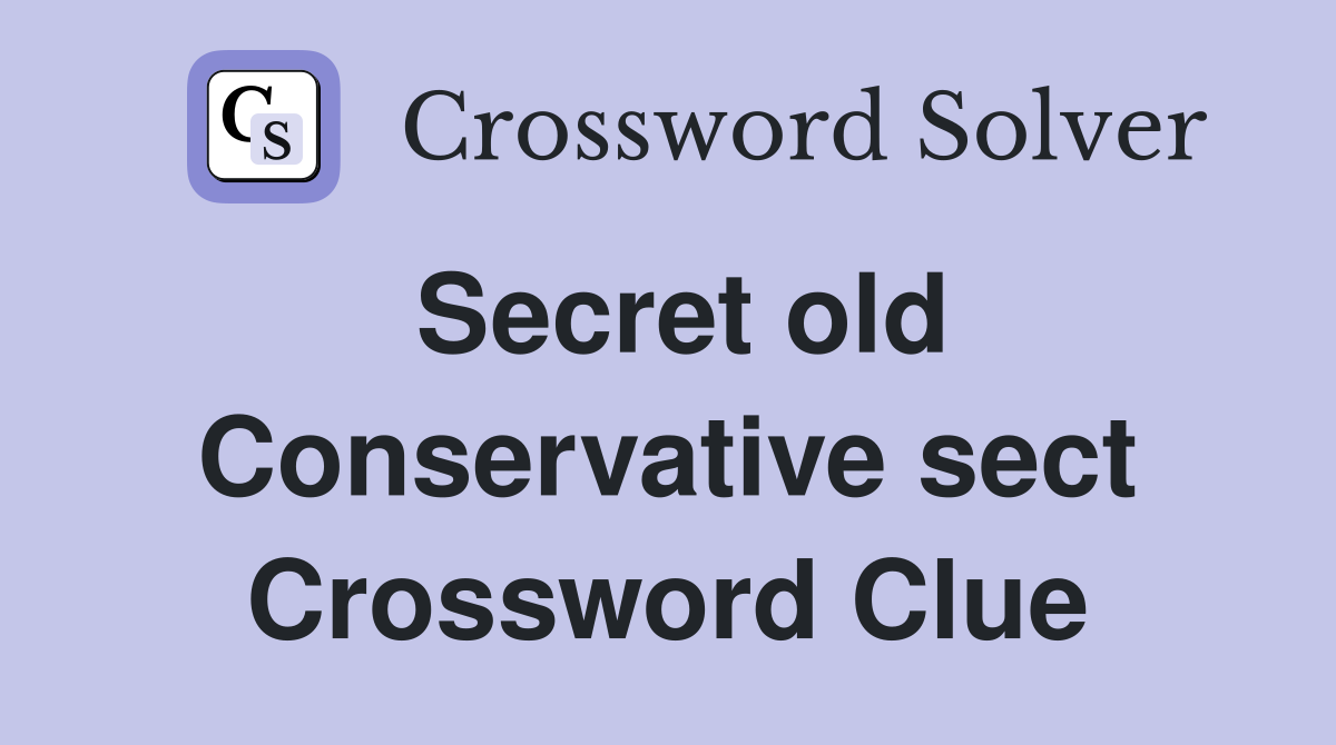 Secret old Conservative sect Crossword Clue