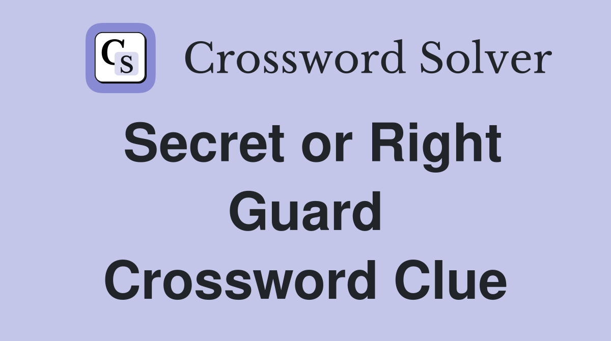Secret or Right Guard Crossword Clue