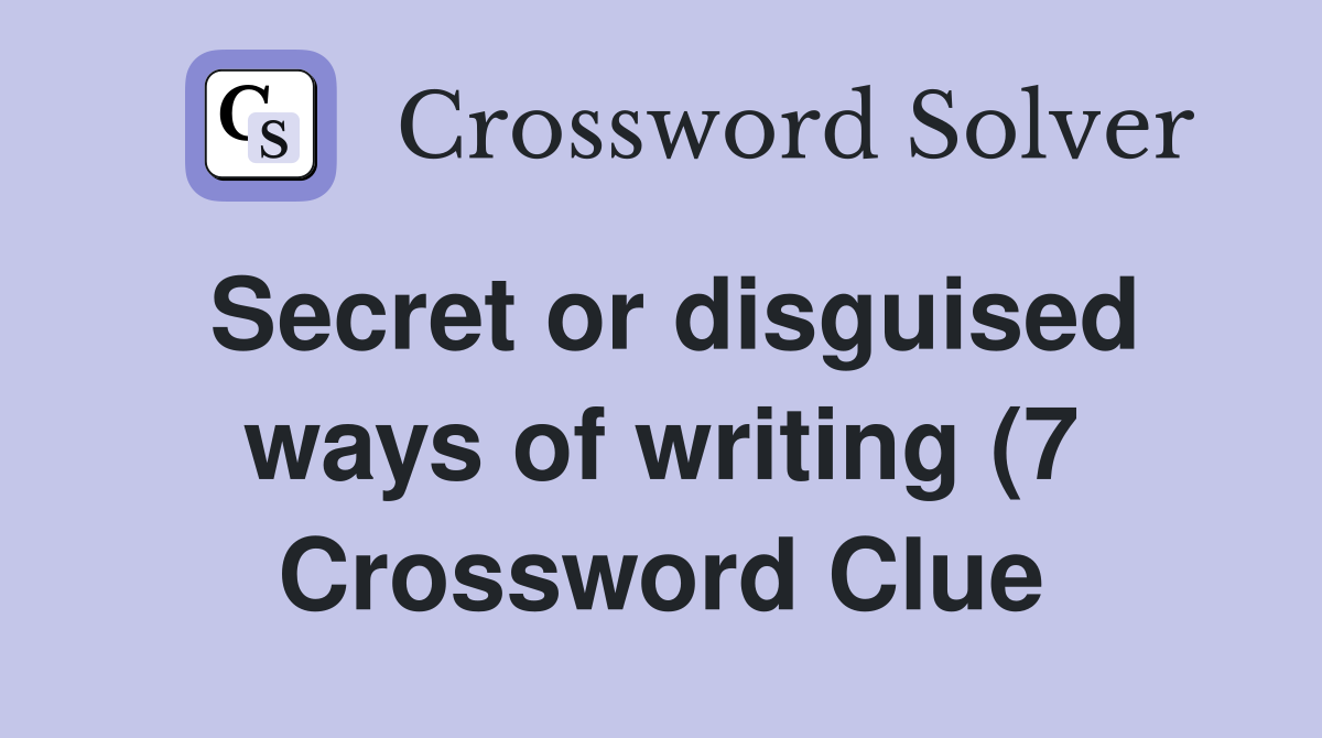 Secret or disguised ways of writing (7) Crossword Clue Answers Secret or disguised ways of writing (7) Crossword Clue Answers