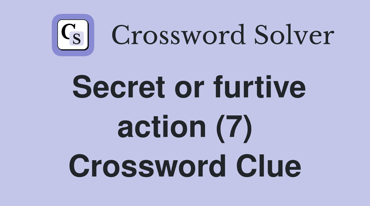 Secret or furtive action (7) Crossword Clue
