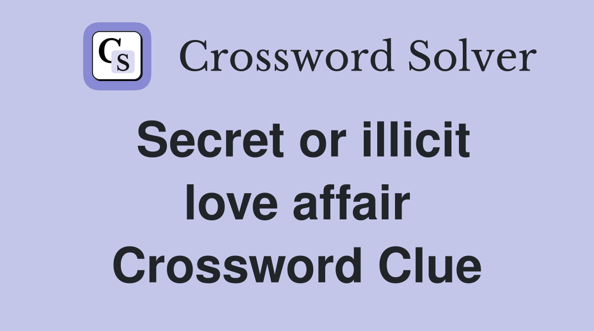 Secret or illicit love affair Crossword Clue