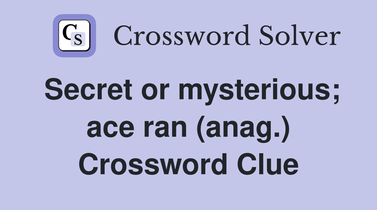 Secret or mysterious; ace ran (anag.) Crossword Clue
