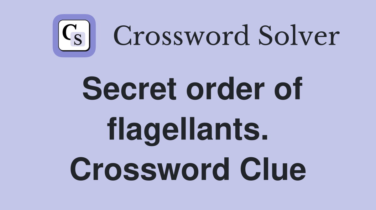 Secret order of flagellants. Crossword Clue