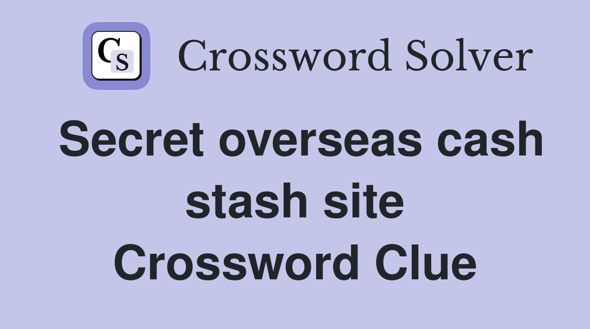 Secret overseas cash stash site Crossword Clue