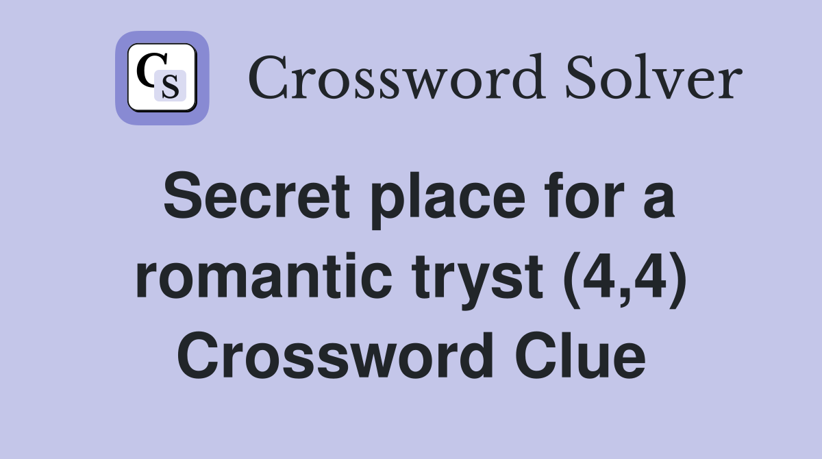 Secret place for a romantic tryst (4,4) Crossword Clue