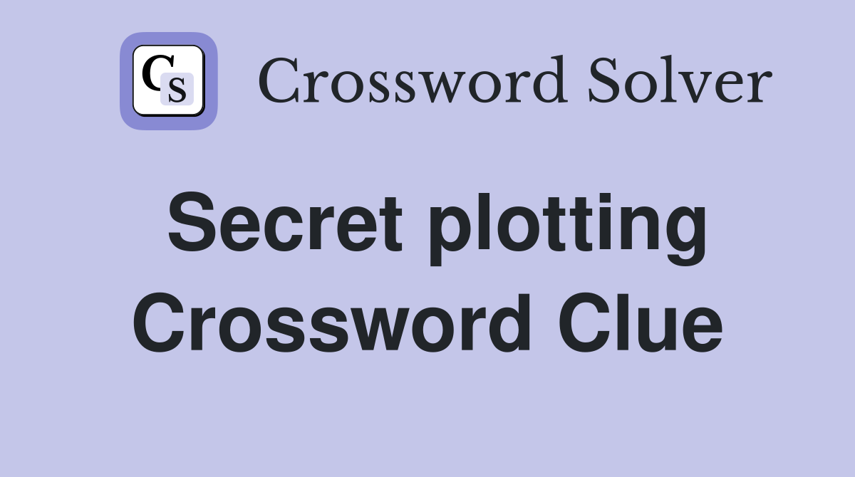 Secret plotting Crossword Clue