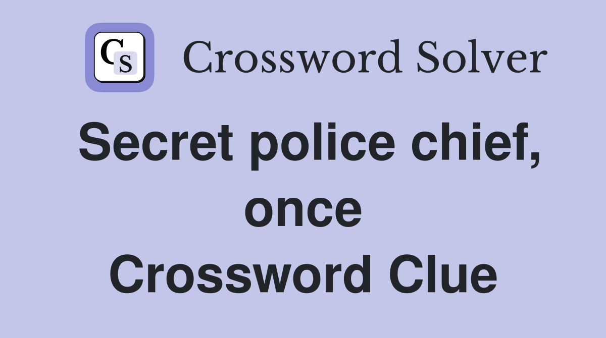 Secret police chief, once Crossword Clue