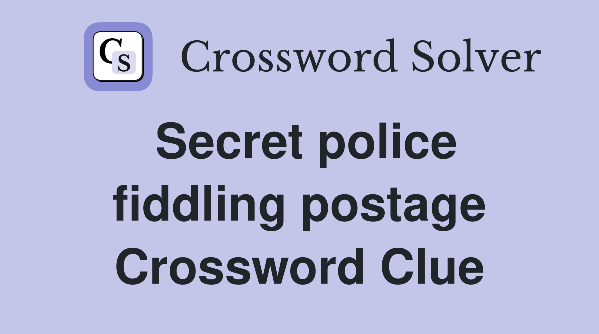 Secret police fiddling postage Crossword Clue