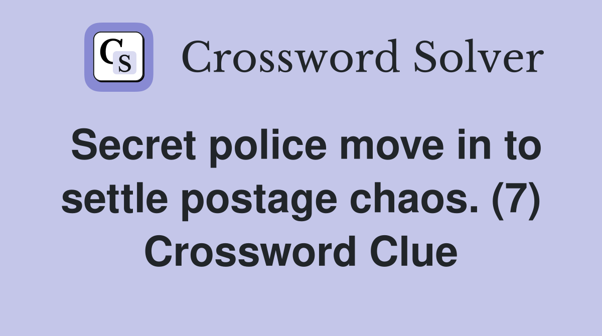 Secret police move in to settle postage chaos. (7) Crossword Clue