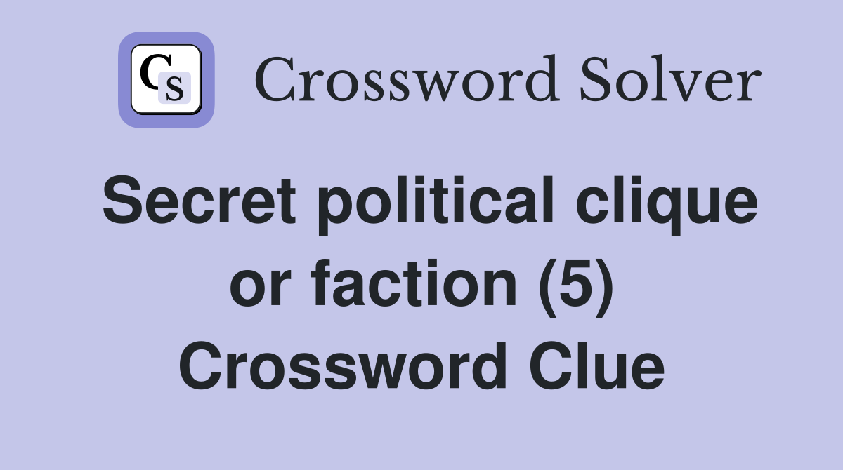 Secret political clique or faction (5) Crossword Clue