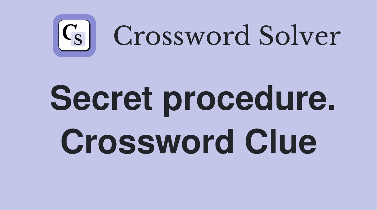 Secret procedure. Crossword Clue