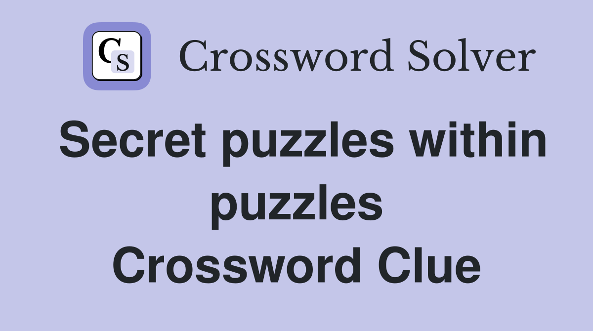 Secret puzzles within puzzles Crossword Clue