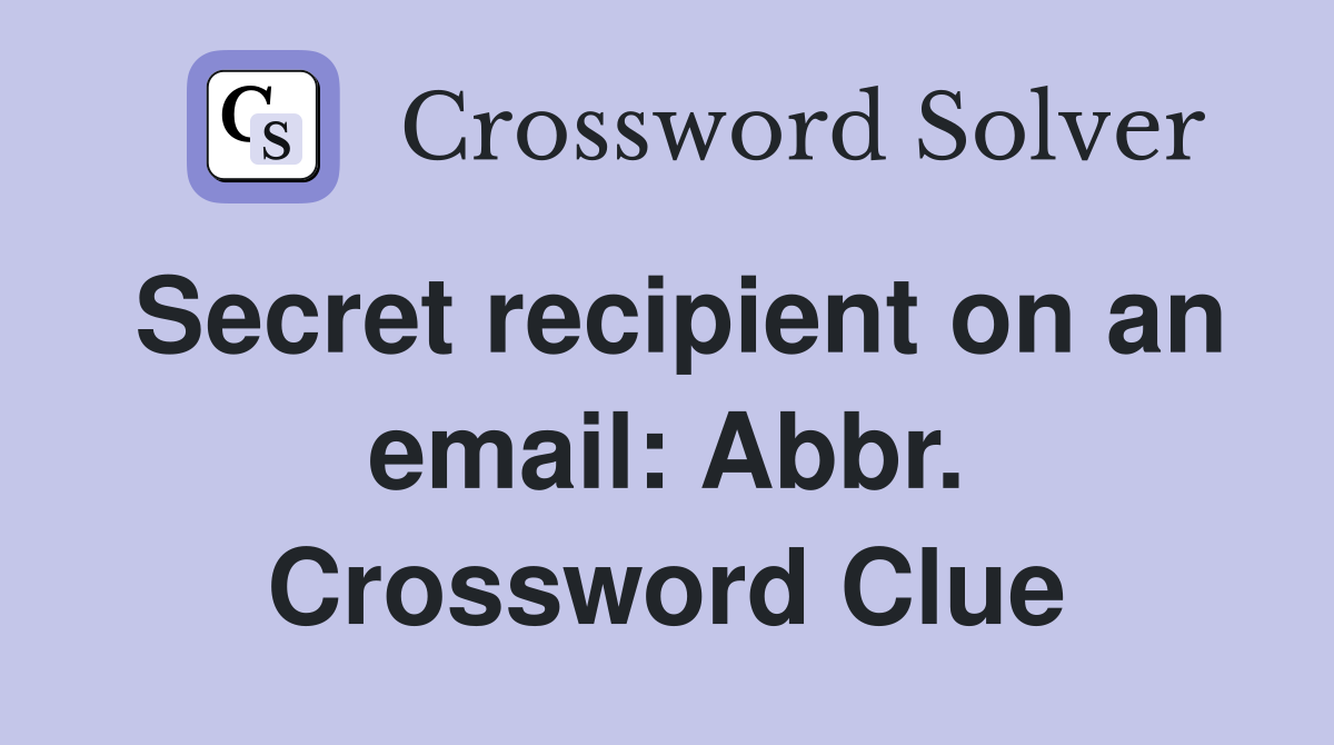Secret recipient on an email: Abbr. Crossword Clue
