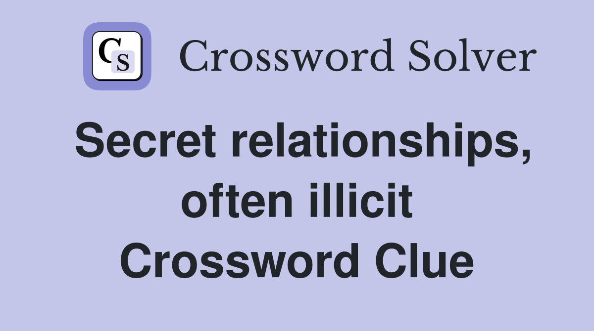Secret relationships, often illicit Crossword Clue