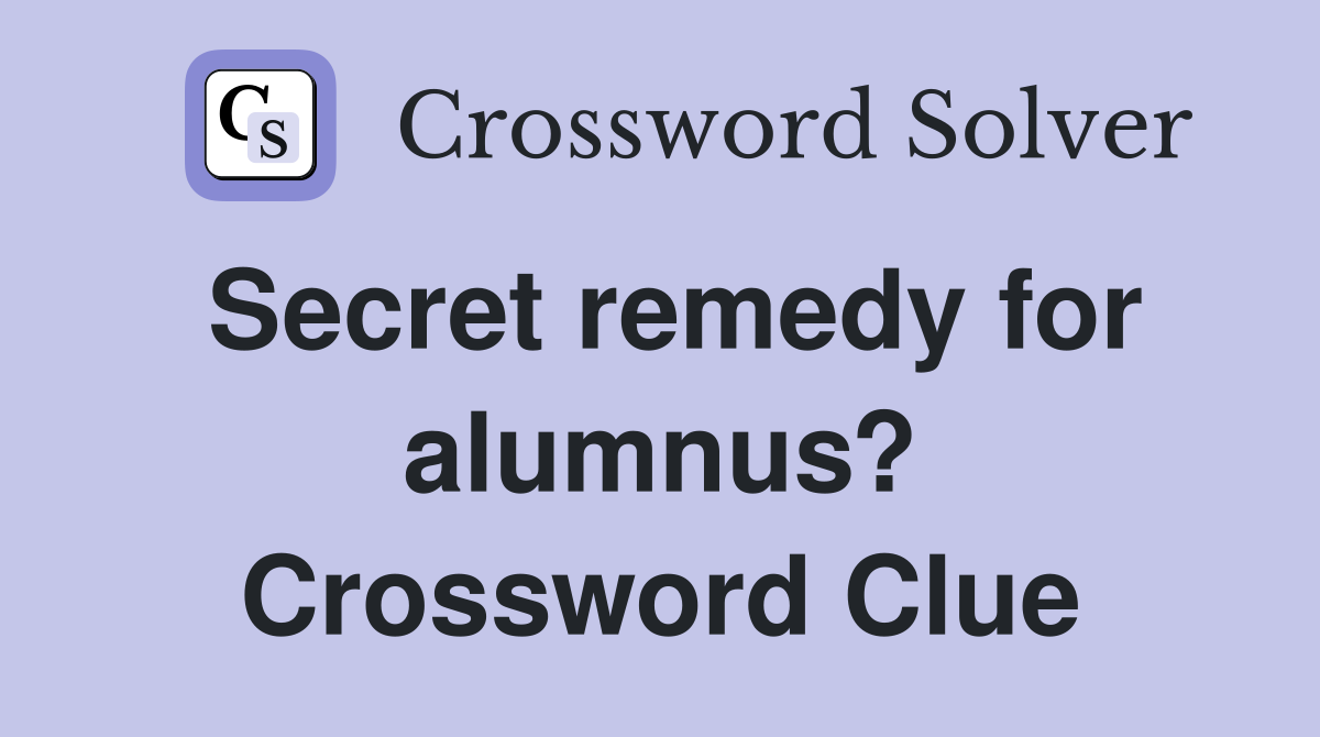 Secret remedy for alumnus? Crossword Clue
