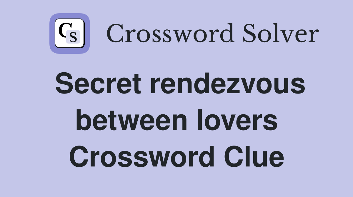 Secret rendezvous between lovers Crossword Clue