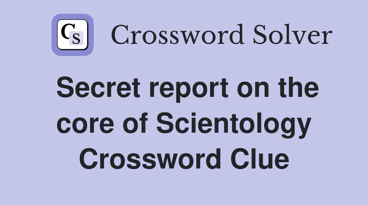 Secret report on the core of Scientology Crossword Clue