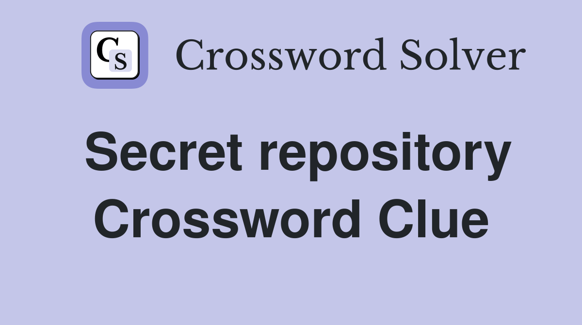 Secret repository Crossword Clue