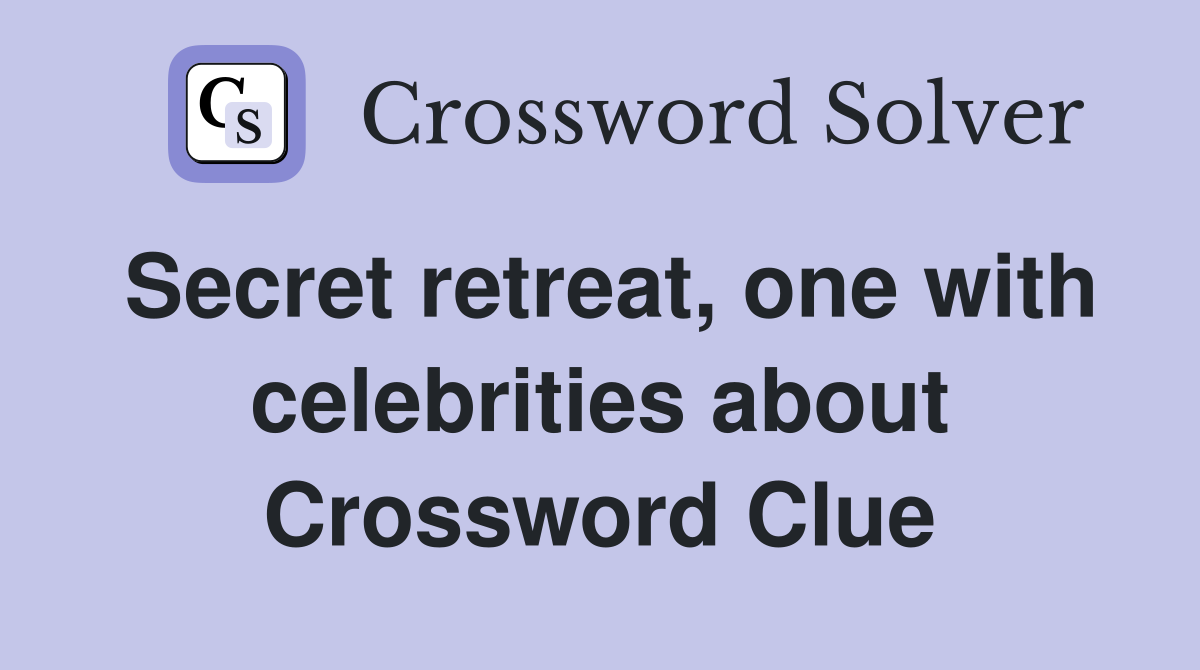 Secret retreat, one with celebrities about Crossword Clue