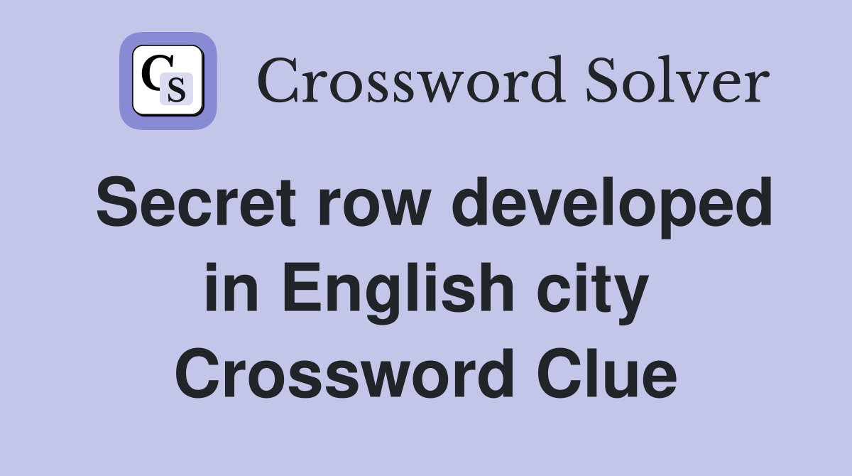 Secret row developed in English city Crossword Clue