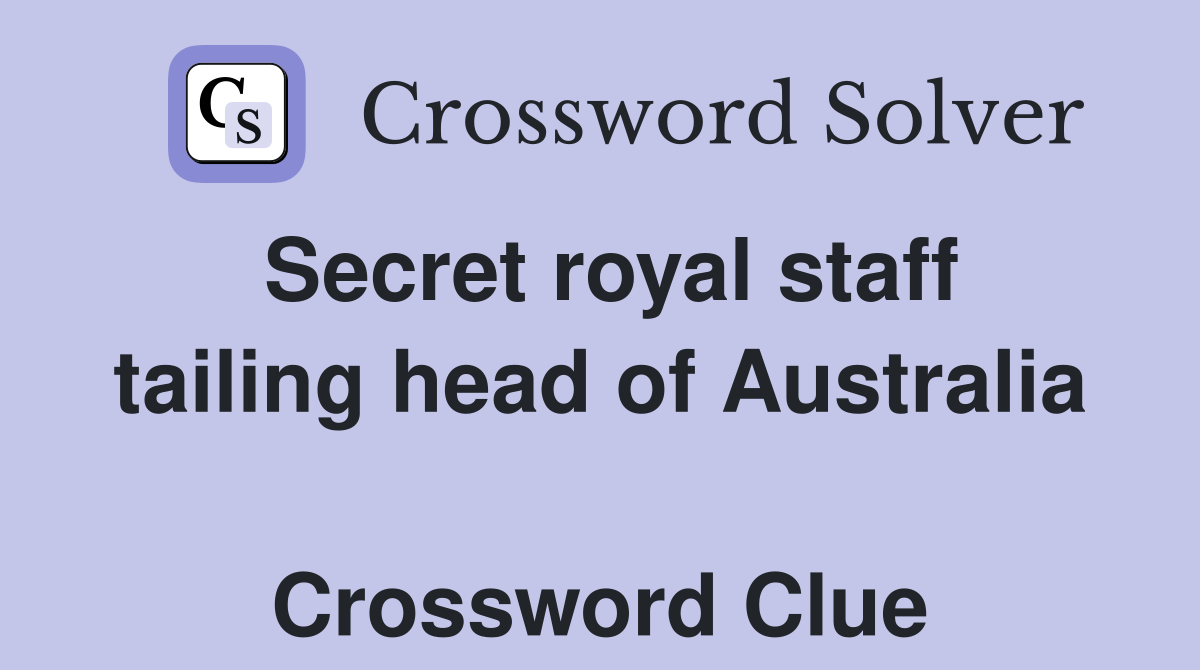 Secret royal staff tailing head of Australia  Crossword Clue