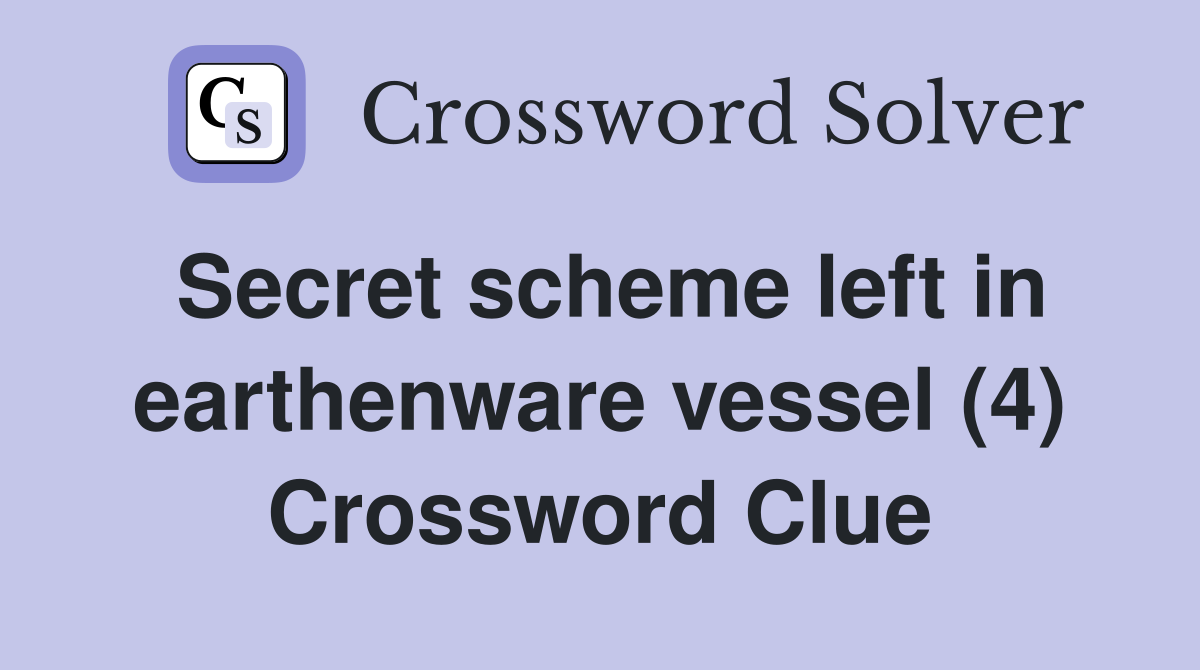 Secret scheme left in earthenware vessel (4) Crossword Clue