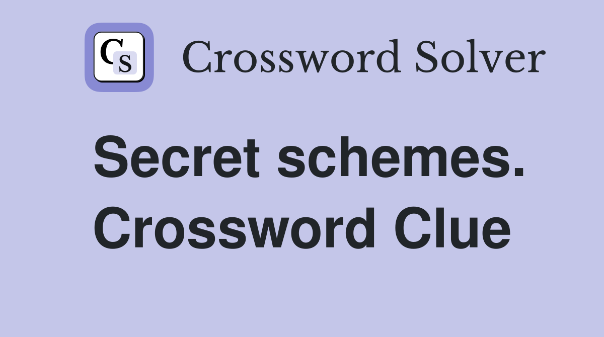 Secret schemes. Crossword Clue