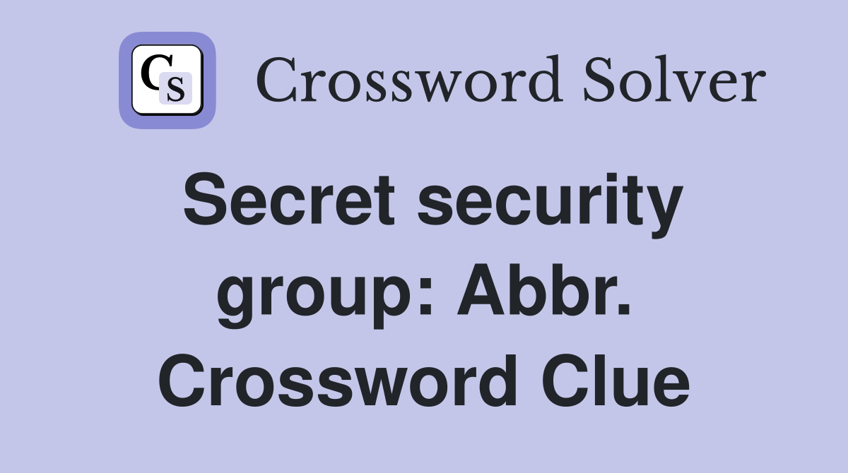 Secret security group: Abbr. Crossword Clue