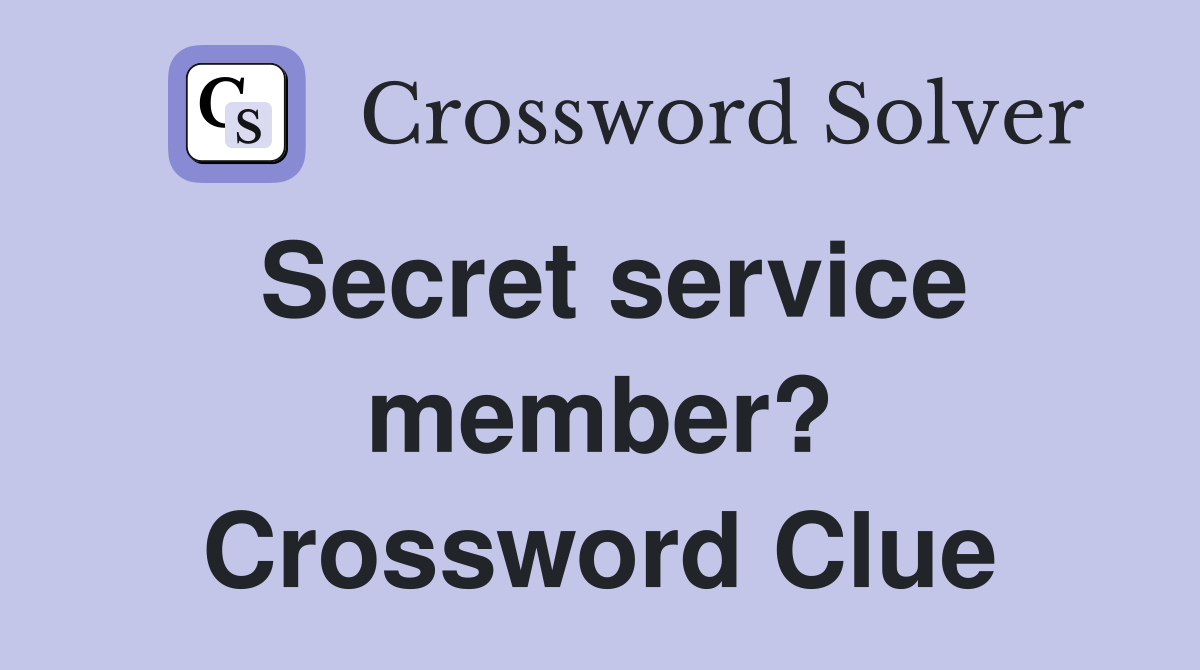 Secret service member? Crossword Clue